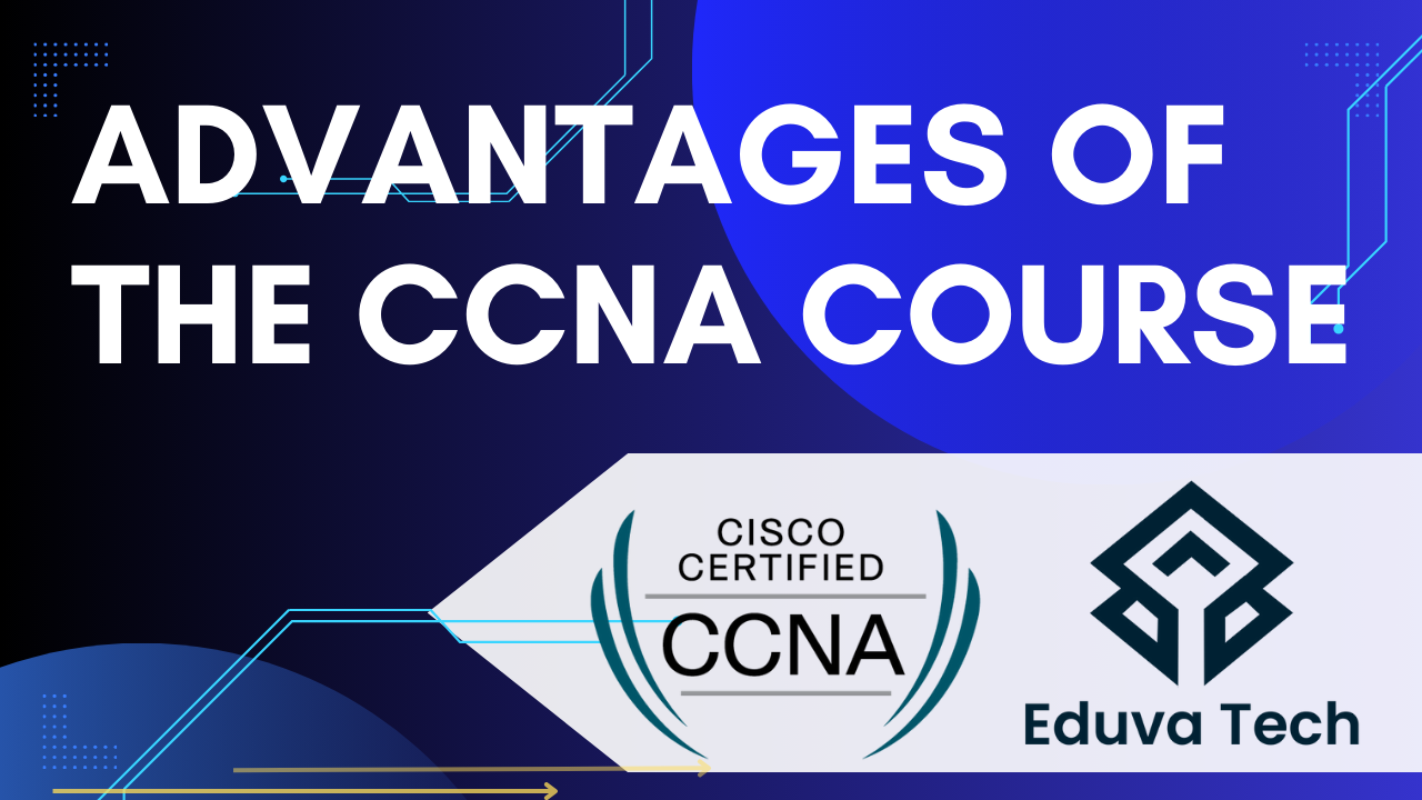 Advantages of the CCNA Course Eduva Tech CCNA CCNP Palo Alto